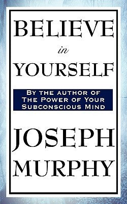 Believe in Yourself by Joseph Murphy
