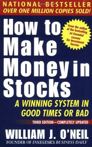 How to Make Money in Stocks: A Winning System in Good Times and Bad, Fourth Edition by William J. O'Neil