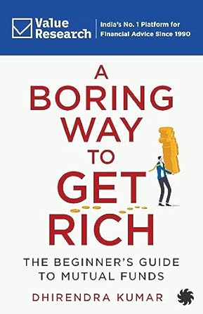 A Boring Way to Get Rich The Beginner's Guide to Mutual Fund by Dhirendra Kumar