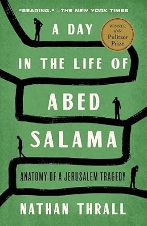 A Day in the Life of Abed Salama A Palestine Story (Authentic Verified) Nathan Thrall