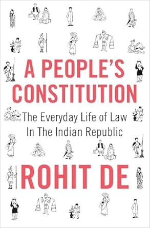 A Peoples Constitution The Everyday Life of Law in the Indian Republic (Authentic Verified) Rohit De