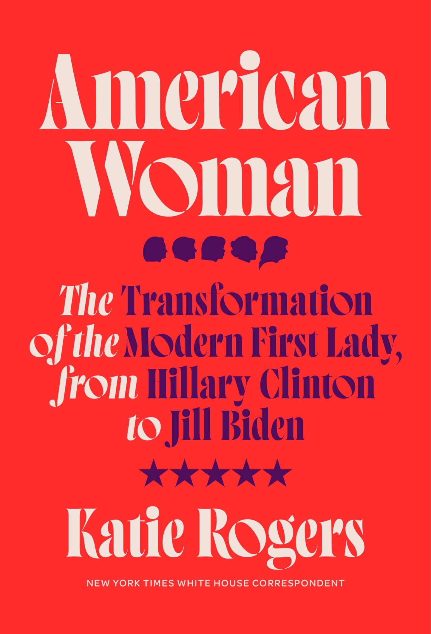 American Woman (authentic verified) by Katie Rogers (The Transformation of the Modern First Lady, from Hillary Clinton to Jill Biden)