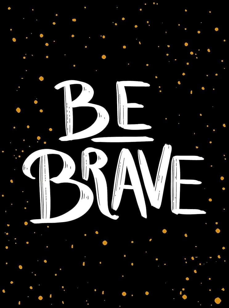 Be Brave! (authentic verified)