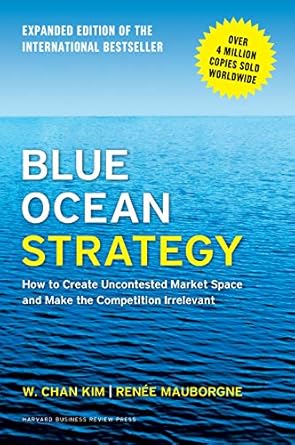 Blue Ocean Strategy by Renee A. Mauborgne & W. Chan Kim