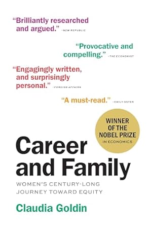 Career and Family: Women?s Century-Long Journey Toward Equality by Claudia Goldin