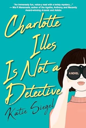 Charlotte Illes Is Not A Detective by Katie Siegel