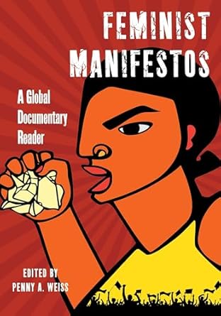 Feminist Manifestos: A Global Documentary Reader (authentic verified) by Penny A. Weiss