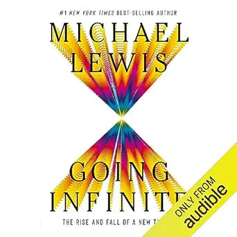 Going Infinite: The Rise and Fall of a New Tycoon by Michael Lewis