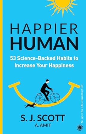 Happier Human: 53 Science-Backed Habits to Increase Your Happiness by S. J. Scott & A. Amit