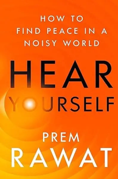 Hear Yourself: How to Find Peace in a Noisy World (authentic verified) by Prem Rawat