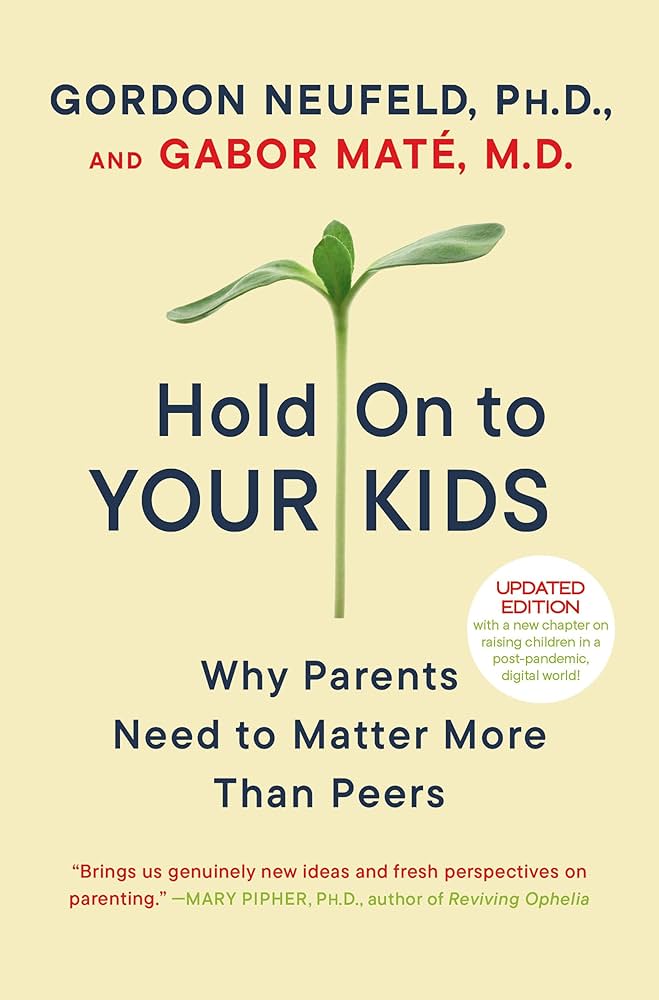 Hold on to Your Kids: Why Parents Need to Matter More Than Peers (authentic verified) by Gabor Mate
