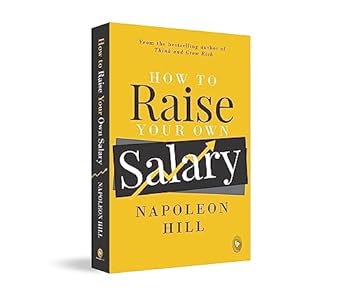 How To Raise Your Own Salary (authentic verified) by Napoleon Hill