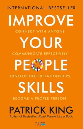 Improve Your People Skills How to Connect With Anyone Communicate Effectively Develop Deep Relationships and Become a People Person (Authentic Verified) Patrick King