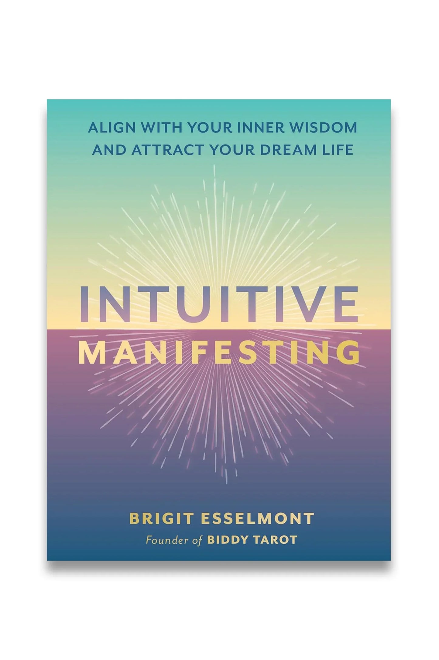 Intuitive Manifesting Align with Your Inner Wisdom and Attract Your Dream Life (Authentic Verified) Brigit Esselmont
