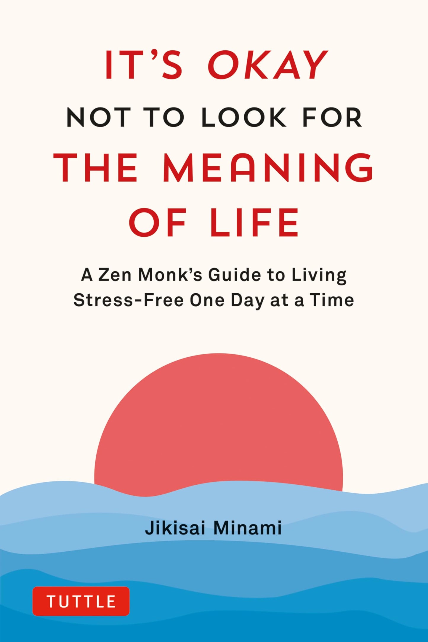 It's Okay Not to Look for the Meaning of Life (authentic verified) by Jikisai Minami (A Zen Monk's Guide to Living Stress-Free One Day at a Time)