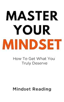 Master Your Mindset: How To Get What You Truly Deserve (Authentic Verified)