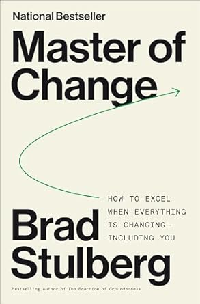 Master of Change: How to Excel When Everything is Changing ?Including You (authentic verified) by Brad Stulberg