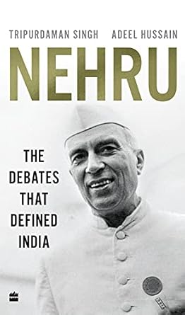 Nehru: The Debates that Defined India by Tripurdaman Singh & Adeel Hussain