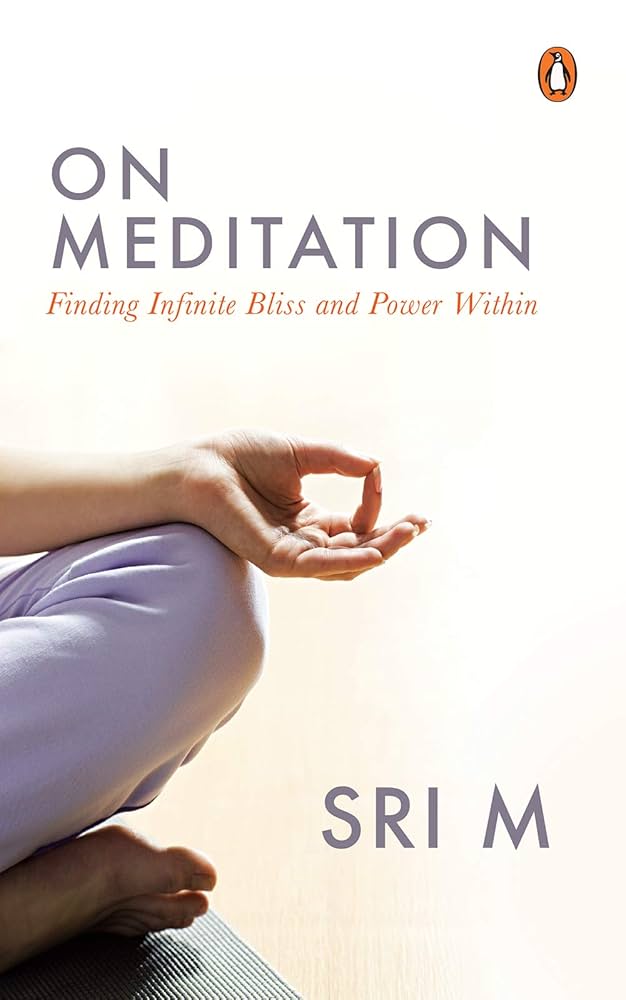 On Meditation Finding Infinite Bliss and Power Within (Authentic Verified) Sri M