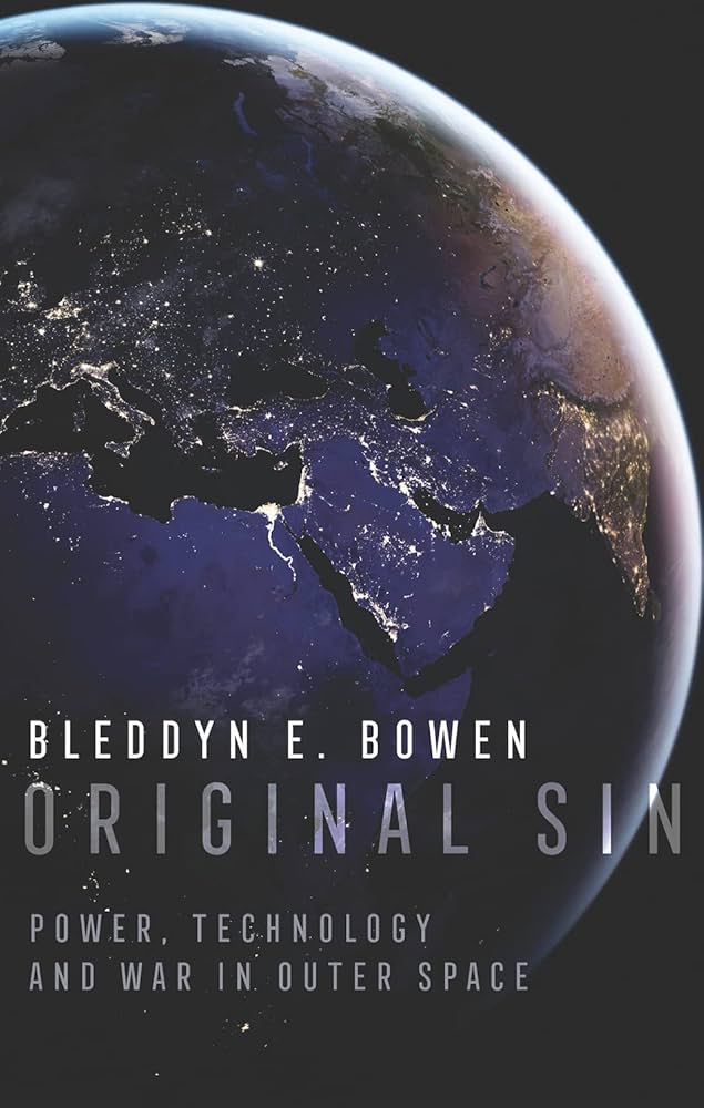Original Sin: Power, Technology And War In Outer Space (authentic verified) by Bleddyn E Bowen
