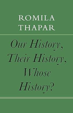 Our History, Their History, Whose Histor by Romila Thapar