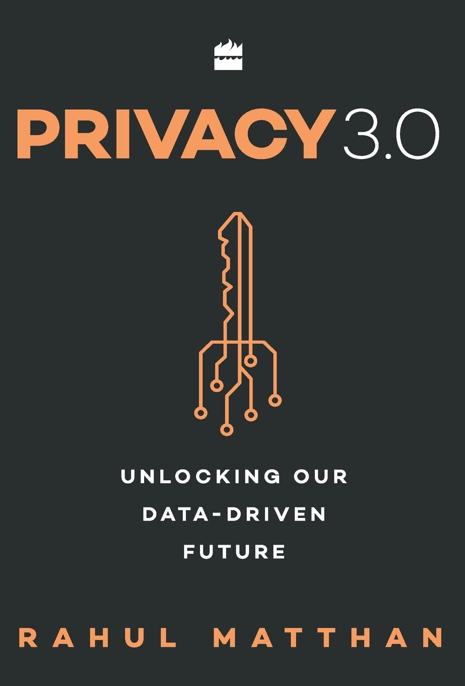 Privacy 3.0 (authentic verified) by Rahul Matthan (Unlocking Our Data-Driven Future)