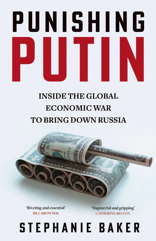 Punishing Putin Inside the Global Economic War to Bring Down Russia (Authentic Verified) Stephanie Baker