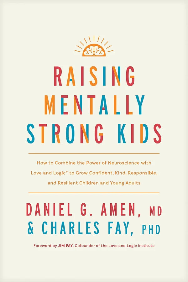 Raising Mentally Strong Kids: How to Combine the Power of Positive Parenting with the Strength of Character by Amy Morin