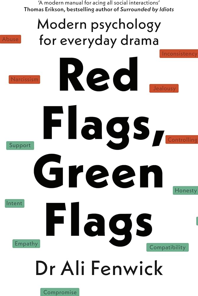 Red Flags, Green Flags: Modern Psychology for Everyday Drama (authentic verified) by Dr Ali Fenwick