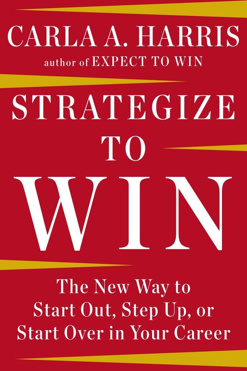 Strategize To Win: The New Way To Start Out, Step Up Or Start Over In Your Career (authentic verified) by Carla Harris