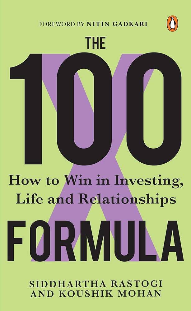 The 100 Formula (authentic verified) by Siddhartha Rastogi & Koushik Mohan (How to Win in Investing, Life and Relationships)