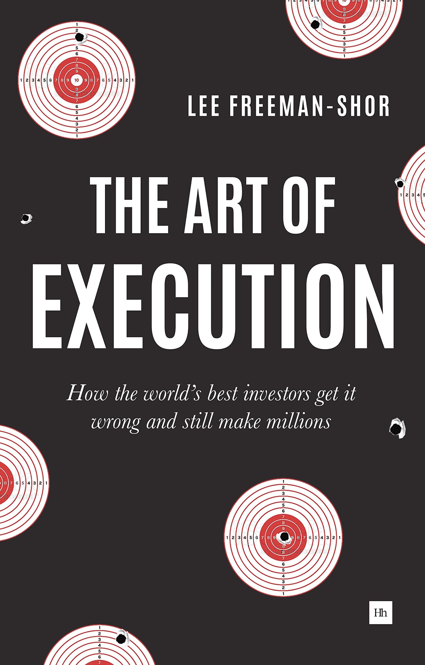The Art of Execution: How the World's Best Investors Get It Wrong and Still Make Millions (Authentic Verified) Lee Freeman-Shor