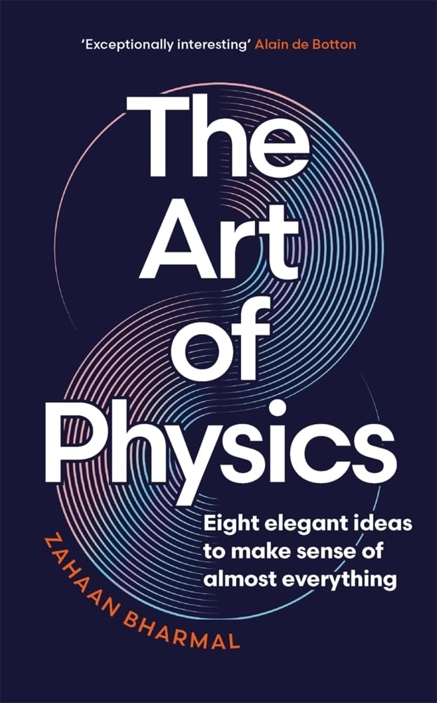 The Art of Physics Eight Elegant Ideas to Make Sense of Almost Everything (Authentic Verified) Zahaan Bharmal