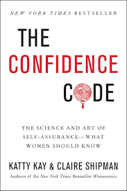 The Confidence Code (authentic verified) by Katty Kay & Claire Shipman (The Science and Art of Self-Assurance - What Women Should Know)
