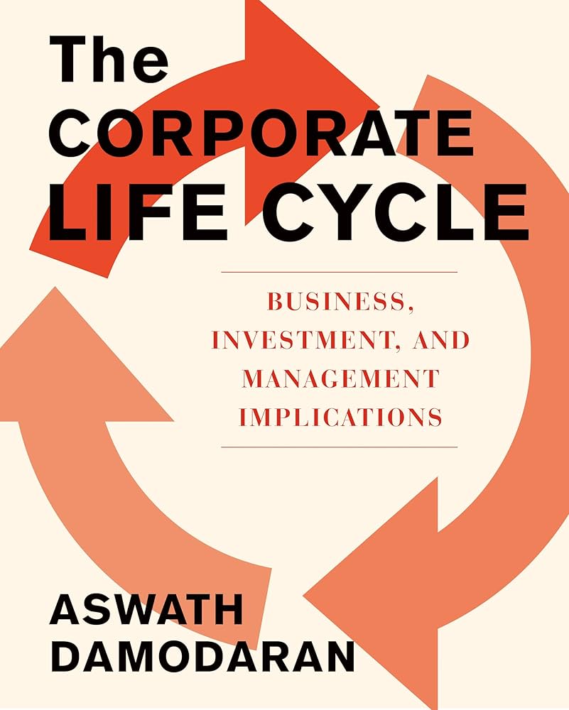 The Corporate Life Cycle Business Investment and Management Implications (Authentic Verified) Professor Aswath Damodaran