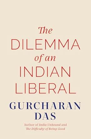 The Dilemma of an Indian Liberal (authentic verified) by Gurcharan Das