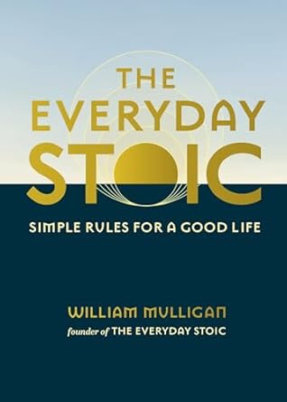 The Everyday Stoic: Simple Rules for a Good Life (authentic verified) by William Mulligan