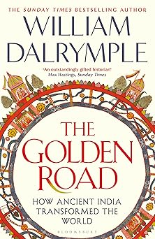 The Golden Road How Ancient India Transformed the World (Authentic Verified) William Dalrymple