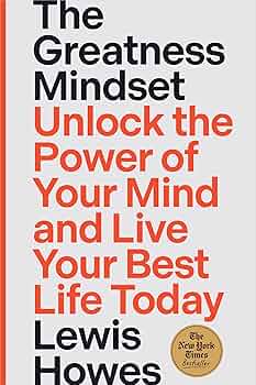 The Greatness Mindset : Unlock The Power of Your Mind and Live Your Best Life Today (authentic verified) by Lewis Howes
