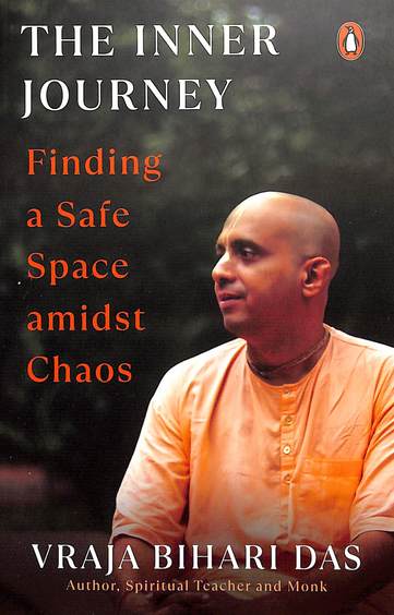 The Inner Journey Finding a Safe Space Amidst Chaos (Authentic Verified), Vraja Bihari Das