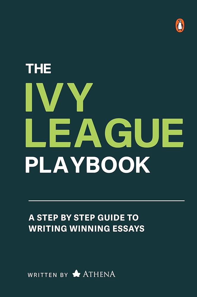 The Ivy League Playbook: A Step-by-Step Guide to Writing Winning Admission Essays (authentic verified) by Athena