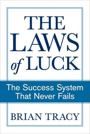 The Laws of Luck: The Success System That Never Fails by Brian Tracy