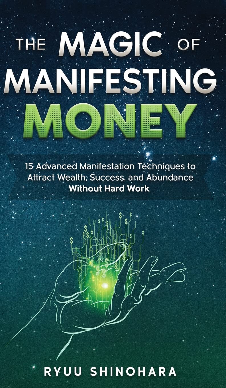 The Magic of Manifesting Money 15 Advanced Manifestation Techniques (Authentic Verified) Ryuu Shinohara