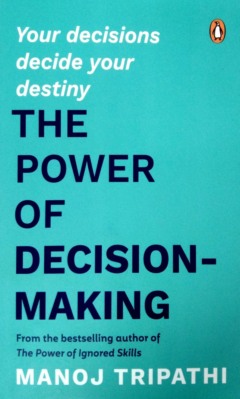 The Power of Decision Making Your Decisions Decide Your Destiny (Authentic Verified) Manoj Tripathi