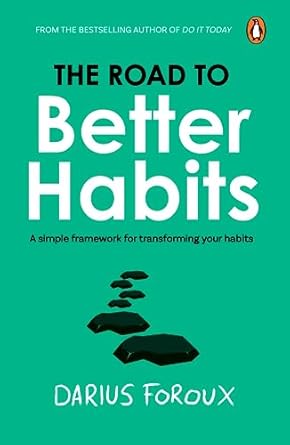 The Road to Better Habits by Darius Foroux
