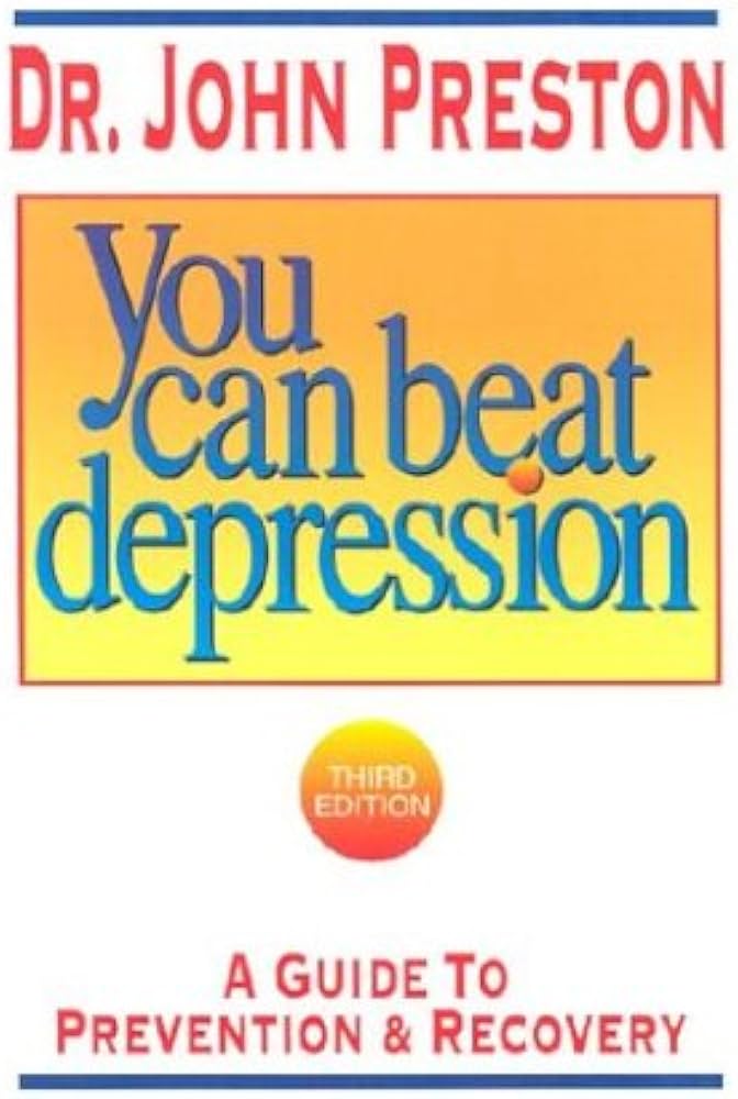 You Can Beat Depression (authentic verified), Dr. John Preston