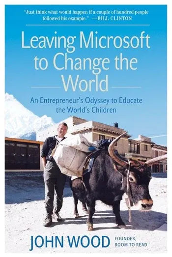 Leaving Microsoft To Change The World: An Entrepreneur's Odyssey to Educate the World's Children (Paperback) By John Wood