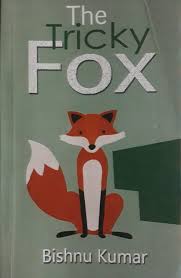 The Tricky Fox By Bishnu Kumar