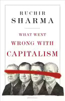 What Went Wrong With Capitalism (Hardcover) By Ruchir Sharma
