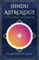 Hindu Astrology: Myths, Symbols, And Realities (Paperback) By Dr. Anthony P. Stone